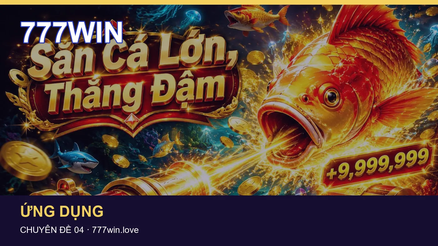 Đối chiếu nguồn và thời điểm cập nhật trong Ứng dụng của 777WIN